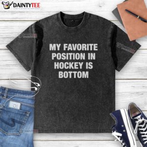Alt Text: Funny hockey t-shirt featuring 'My favorite position in hockey is bottom' slogan, perfect for hockey fans.