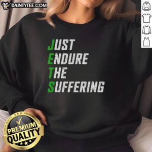 Nice New York Jets Just Endure The Suffering sweatshirt featuring team colors and logo, perfect for fans.
