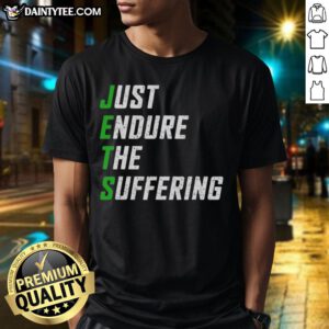 Nice New York Jets Just Endure The Suffering T-Shirt featuring bold team graphics for passionate fans.