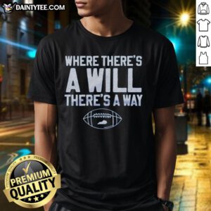 Nice The Where There's A Will T-Shirt featuring a bold print, perfect for casual wear and expressing determination.