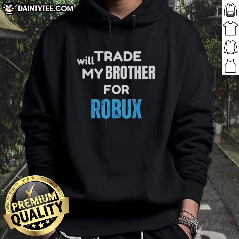 Funny Nice Will Trade My Brother for Robux Gaming Hoodie design featuring bold text and gaming graphics.