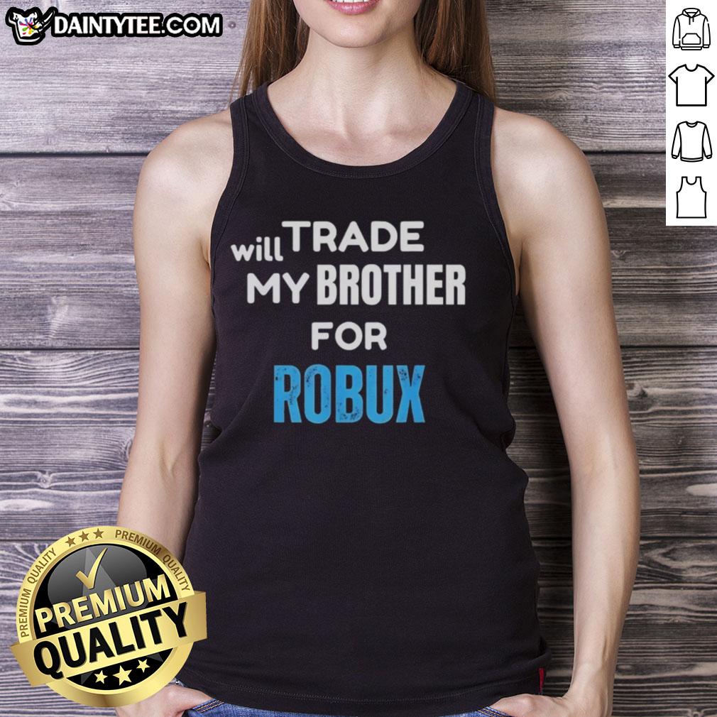 Nice Will Trade My Brother for Robux Gaming Tank Top featuring a fun graphic for gamers and Roblox enthusiasts.