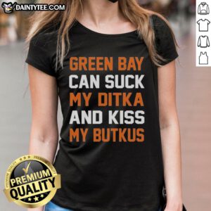 Chicago Bears Ladies Tee featuring 'Green Bay Can Suck My Ditka and Kiss My Butkus' slogan in vibrant design.