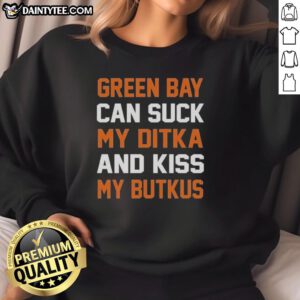 Chicago Bears sweatshirt featuring 'Official Green Bay Can Suck My Ditka And Kiss My Butkus' slogan, perfect for fans.