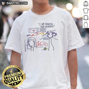 Alt Text: Official I Am Thankful For Grampa Art 2025 T-Shirt featuring a heartfelt design celebrating grandfathers.
