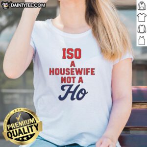 Official ISO A Housewife Not A Ho Ladies Tee featuring bold text design on a stylish women's shirt.