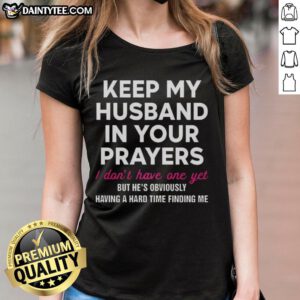 Official 'Keep My Husband In Your Prayers' Ladies Tee - Fun shirt for single women seeking love and support.