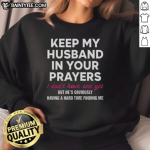 Official Keep My Husband In Your Prayers Sweatshirt design for those waiting for love and companionship.