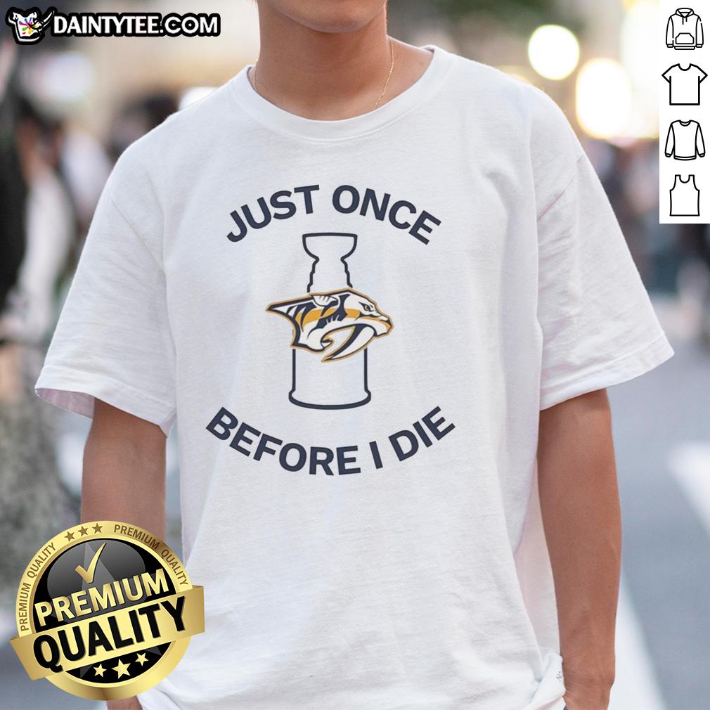 Official Nashville Predators Just Once Before I Die T-Shirt featuring team colors and logo, perfect for hockey fans.