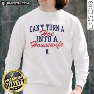 Official Ole Miss Rebels 'Can't Turn A Hoe Into A Housewife' Sweatshirt, perfect for fans showing team spirit and humor.