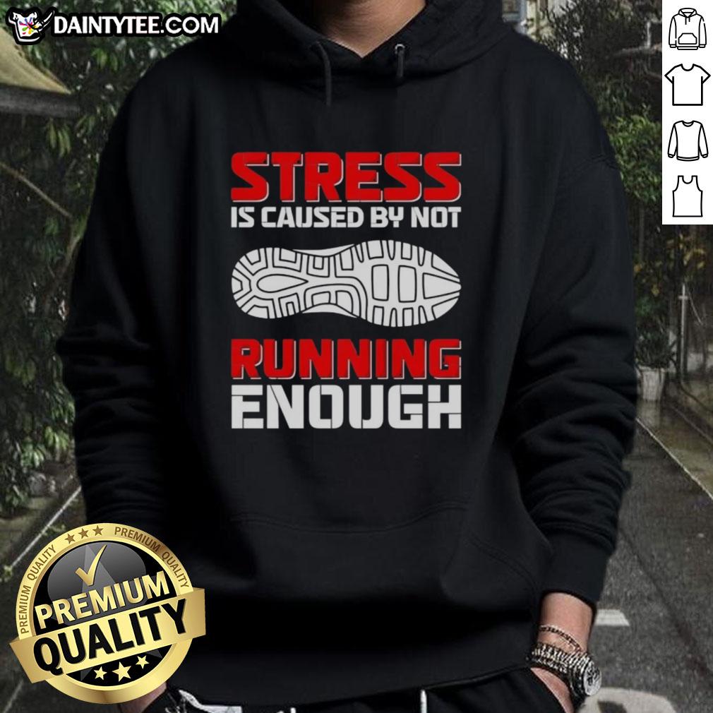 Official 'Stress Is Caused By Not Running Enough' hoodie showcasing a motivational design for running enthusiasts.