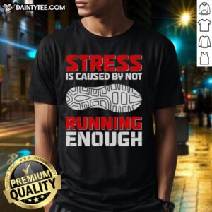 Official Stress Is Caused By Not Running Enough T-Shirt featuring a motivational running quote on a stylish design.