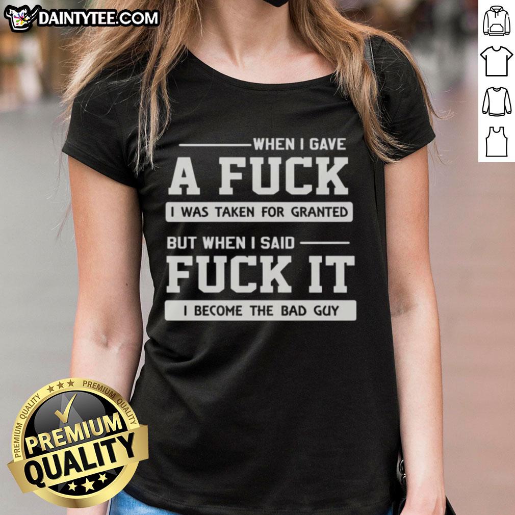 Official When I Gave A F*ck I Was Taken For Granted Ladies Tee featuring bold text and a stylish design.