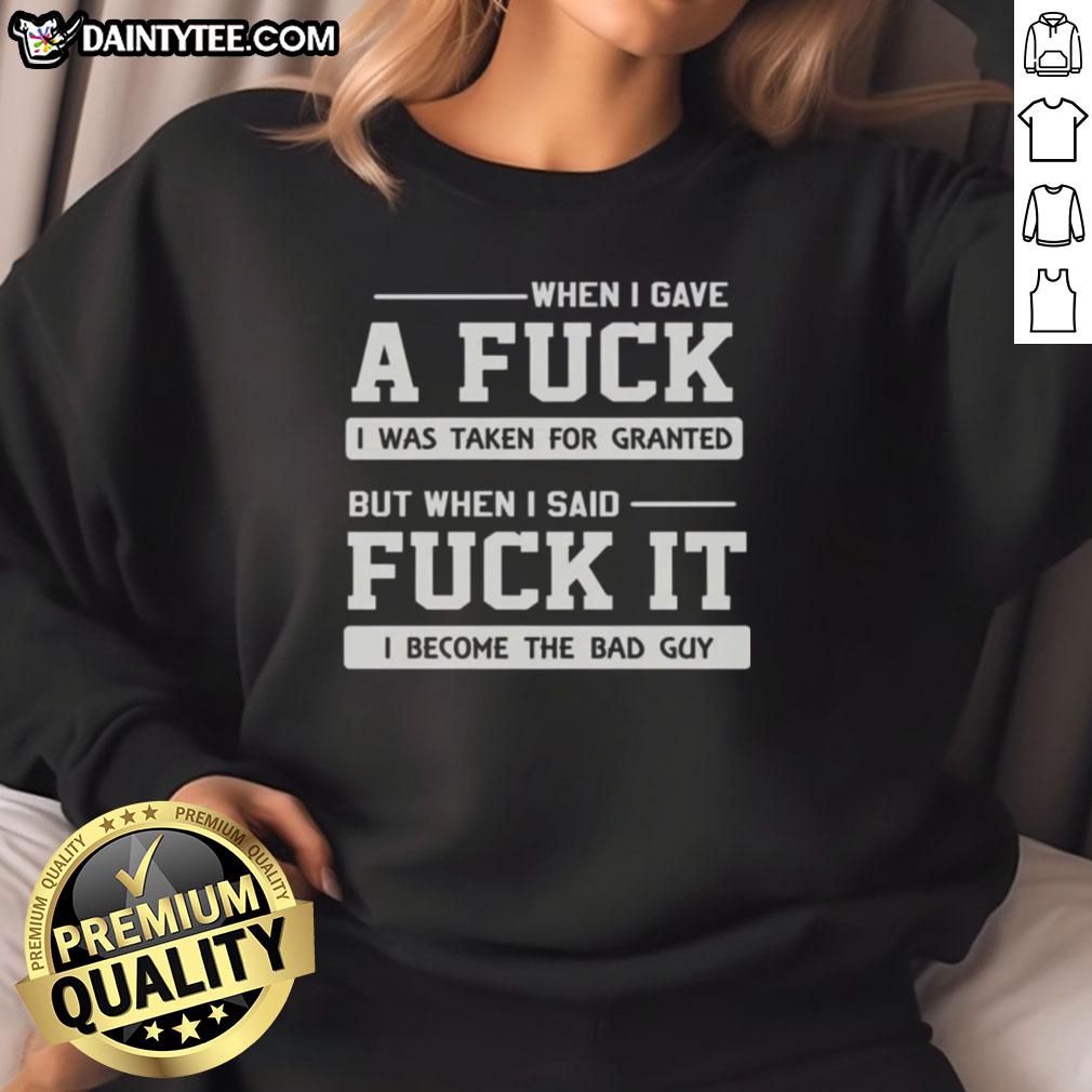 Official sweatshirt featuring the phrase 'When I Gave A F*ck I Was Taken For Granted' in bold lettering.