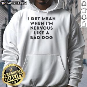 Original I Get Mean When I'm Nervous Like A Bad Dog Hoodie in black, showcasing humorous dog-themed graphic design.