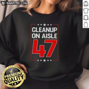 Premium Clean Up On Aisle 47 Sweatshirt in stylish design, perfect for casual wear and showcasing your fun personality.