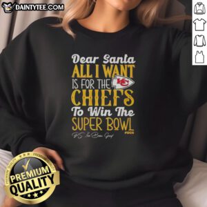 Premium Dear Santa sweatshirt for Kansas City Chiefs fans wishing for Super Bowl victory.