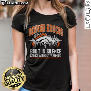 Premium Denver Broncos Built In Silence Strike Without Warning Ladies Tee featuring team colors and stylish design.