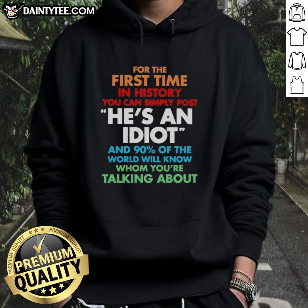 Premium hoodie featuring 'He's an idiot, and 90% of the world will know whom' design perfect for casual wear.