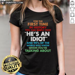 Premium ladies tee featuring 'He's an idiot and 90% of the world will know' design, perfect for bold fashion statements.