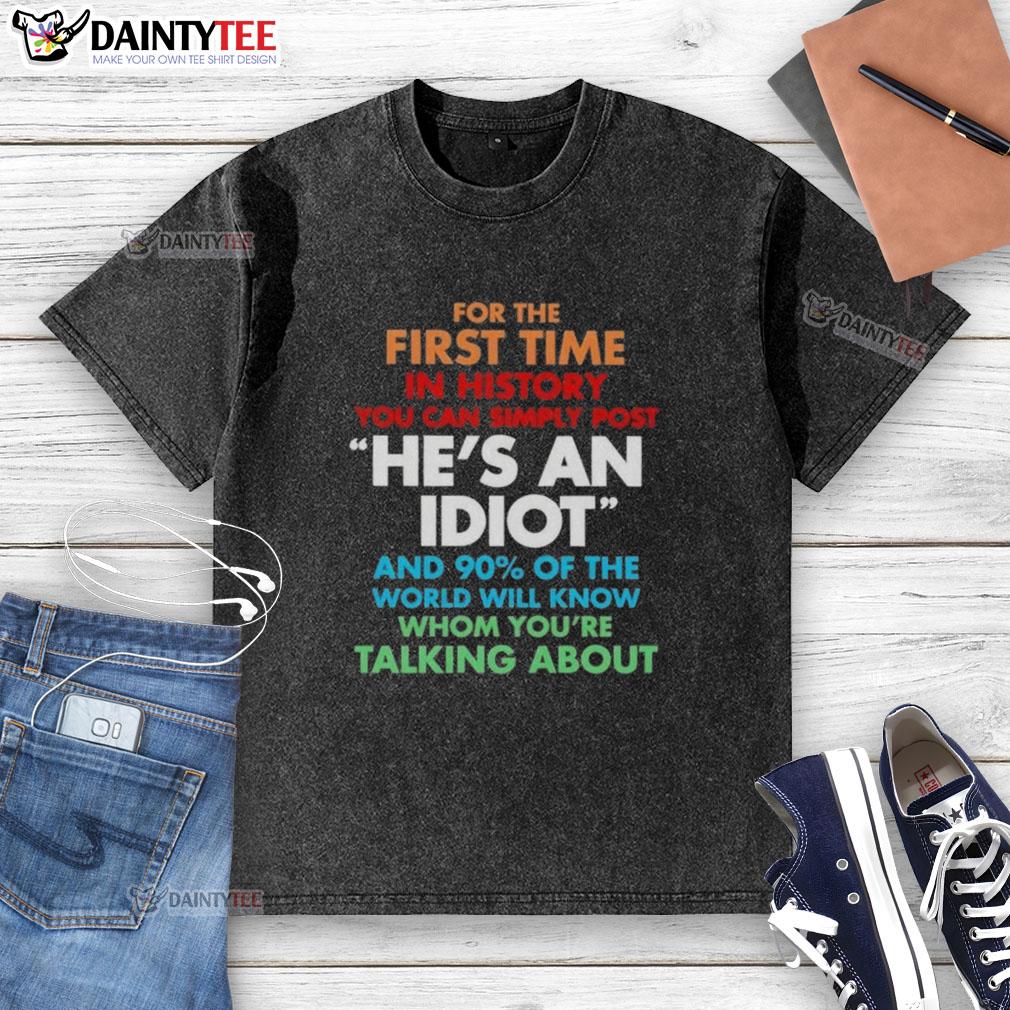 Alt Text: Premium washed t-shirt featuring 'He's an idiot' graphic, perfect for humorous casual wear, ideal for first-time posts.