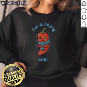 Premium 'I'm A Little Chili' sweatshirt in cozy fabric, perfect for casual wear and chilly days.