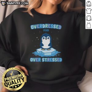 Premium Overdressed and Over Stressed Sweatshirt featuring a stylish design, perfect for casual and comfortable wear.