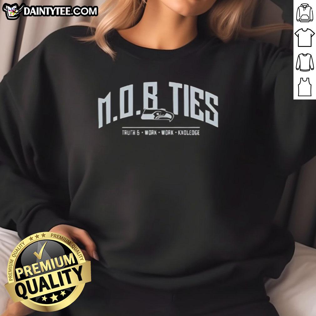 Premium Seattle Seahawks Mob Ties Truth and Work Knowledge Sweatshirt showcasing team spirit and high-quality fabric.