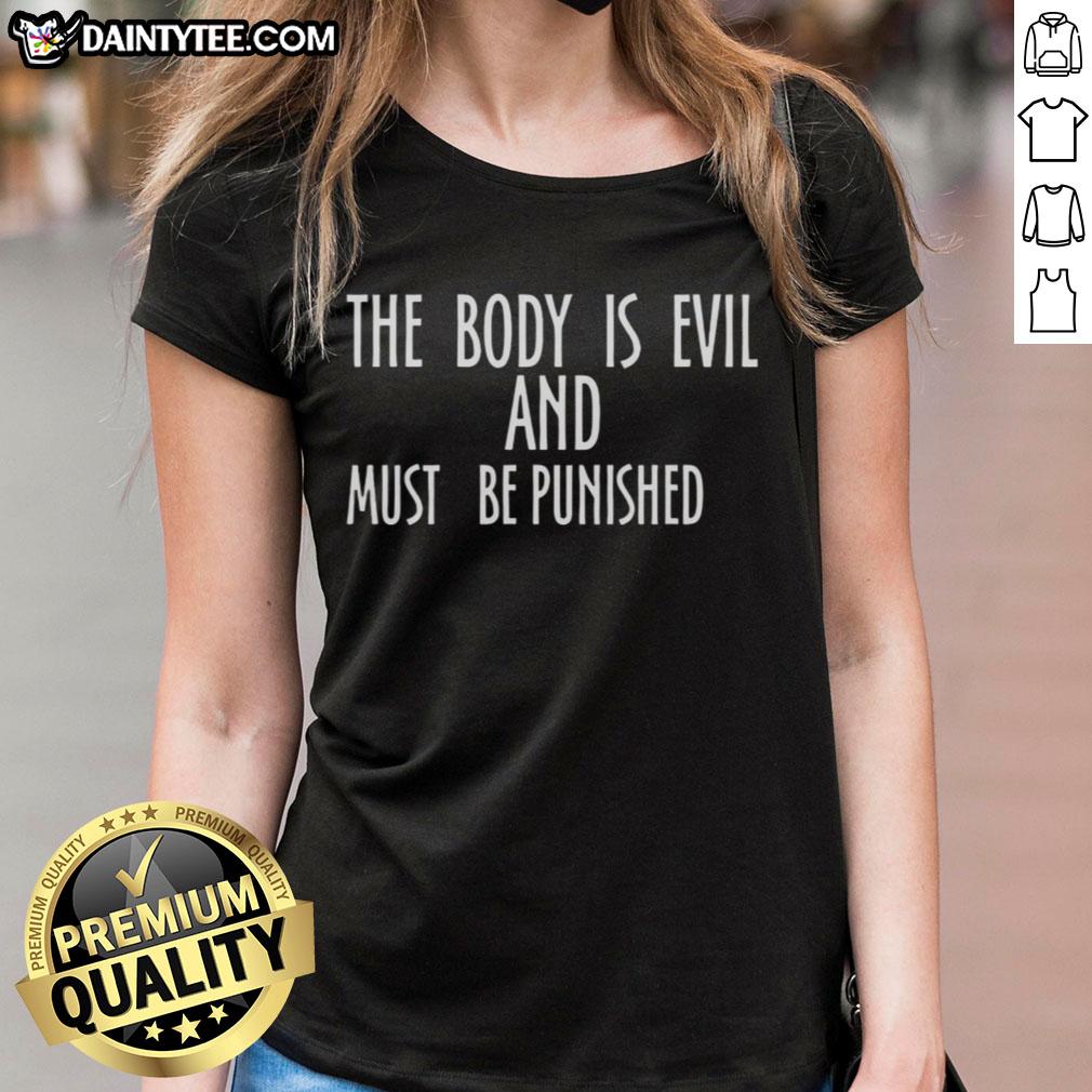Premium ladies tee featuring 'The Body Is Evil And Must Be Punished' design, perfect for bold fashion statements.