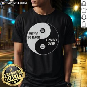 Alt Text: Top We'Re So Back It'S So Over Ying And Yang T-Shirt featuring a stylish yin-yang design in vibrant colors.
