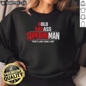 Awesome Bold Badass Superhuman Funny Design Sweatshirt featuring a unique graphic and vibrant colors for a stylish look.