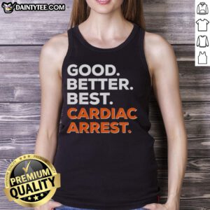Awesome Good Better Best Cardiac Arrest Tank Top featuring a bold graphic design for fitness enthusiasts.