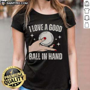 Awesome hand girl holding a ball, showcasing 'I Love a Good Ball in Hand' ladies tee design with vibrant colors.