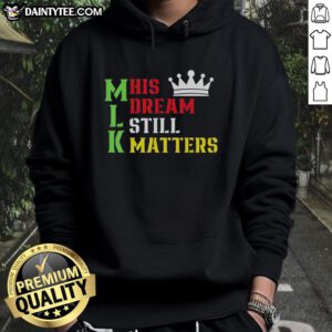 Awesome hoodie featuring 'His Dream Still Matters' design for Martin Luther King Day and human rights awareness.