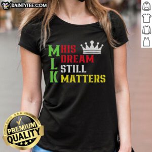 Awesome His Dream Still Matters Martin Luther King Day Human Rights Ladies Tee featuring inspirational design and message.
