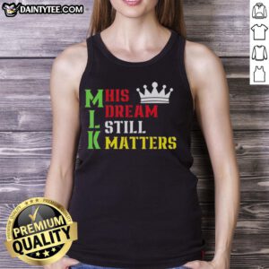 Awesome 'His Dream Still Matters' tank top for Martin Luther King Day, celebrating human rights and equality.