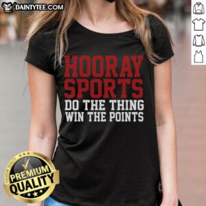 Awesome Hooray Sports Do The Thing Win The Points Ladies Tee featuring a fun sports graphic and vibrant colors.