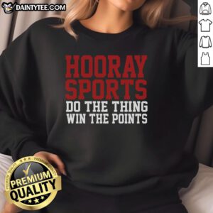 Awesome Hooray Sports sweatshirt featuring 'Do The Thing Win The Points' slogan, perfect for sports fans and casual wear.