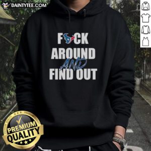 Awesome Houston Texans 'Fck Around and Find Out' hoodie featuring bold graphics, perfect for NFL fans and game day attire.