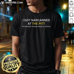 Awesome I Got Narcanned At The Pitt T-Shirt featuring bold graphics and vibrant colors, perfect for fans and collectors.