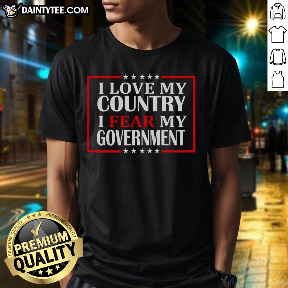 Awesome I Love My Country I Fear My Government T-Shirt featuring bold text design in patriotic colors.