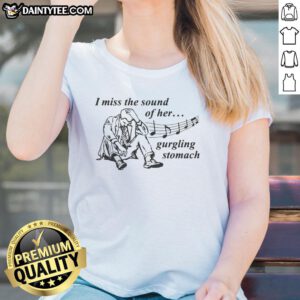Awesome I Miss The Sound Of Her Gurgling Stomach Ladies Tee featuring a fun, vibrant design perfect for casual wear.