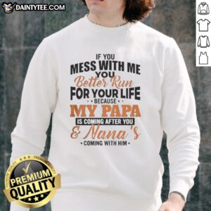 Awesome sweatshirt with 'If You Mess With Me, Run For Your Life, My Papa Is Coming' slogan, perfect for protective dads.