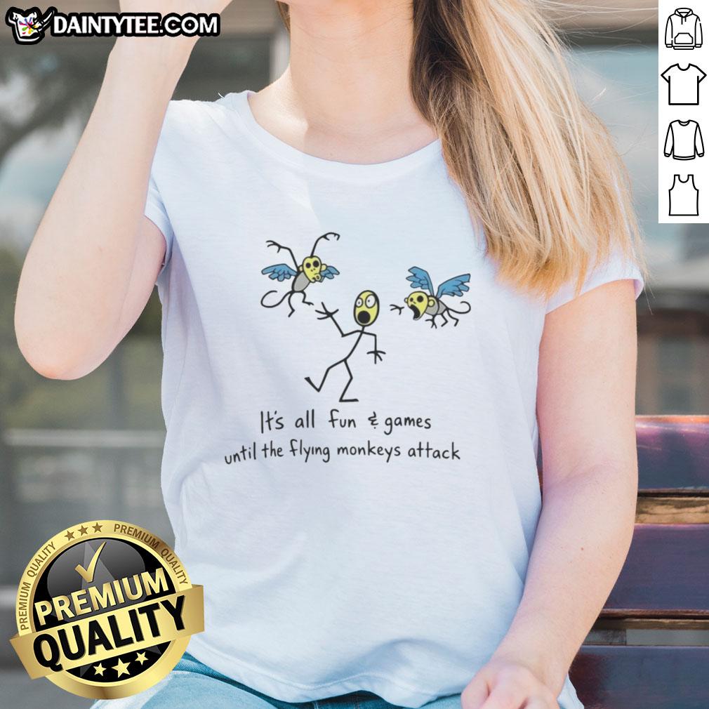 Awesome 'It's All Fun And Games Until The Flying Monkeys Attack' ladies tee featuring a playful graphic design.