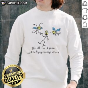 Awesome sweatshirt featuring 'It's All Fun And Games Until The Flying Monkeys Attack' design, perfect for quirky fashion lovers.
