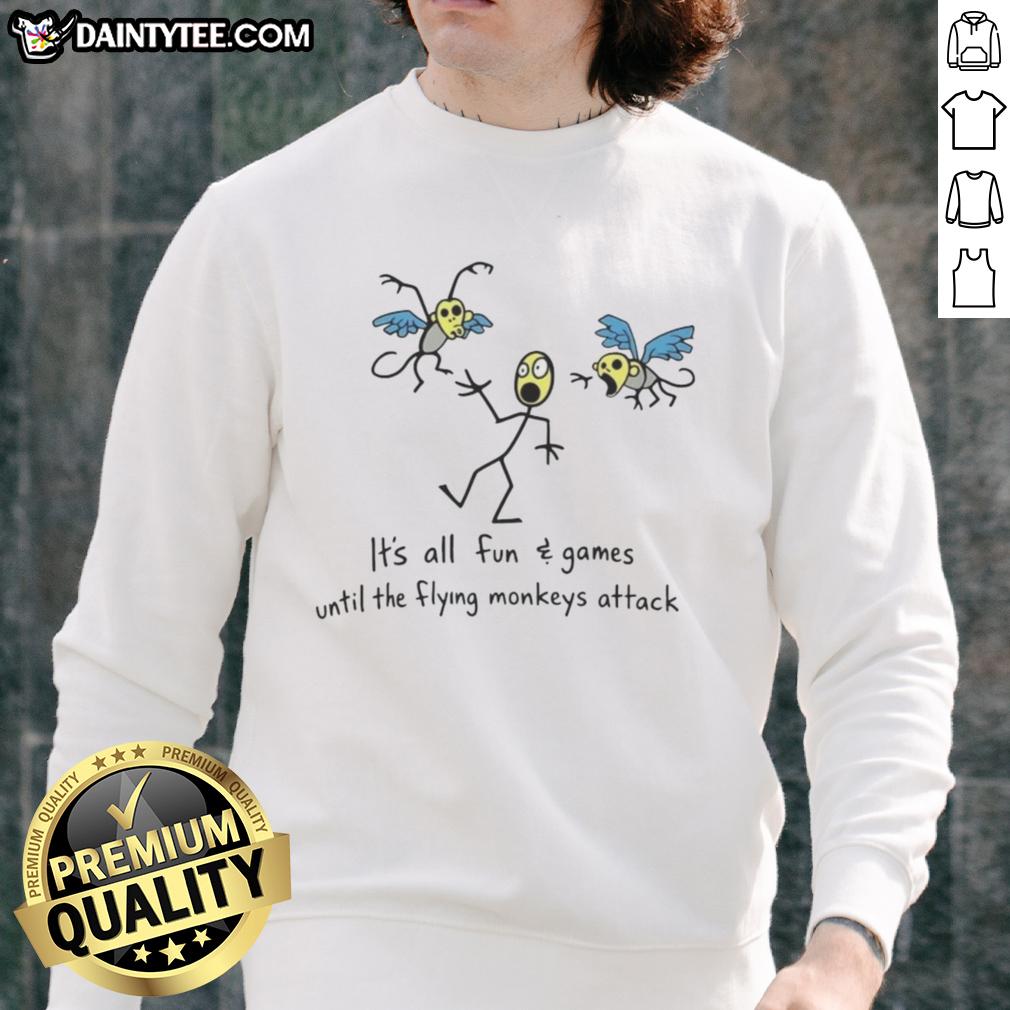 Awesome sweatshirt featuring 'It's All Fun And Games Until The Flying Monkeys Attack' design, perfect for quirky fashion lovers.