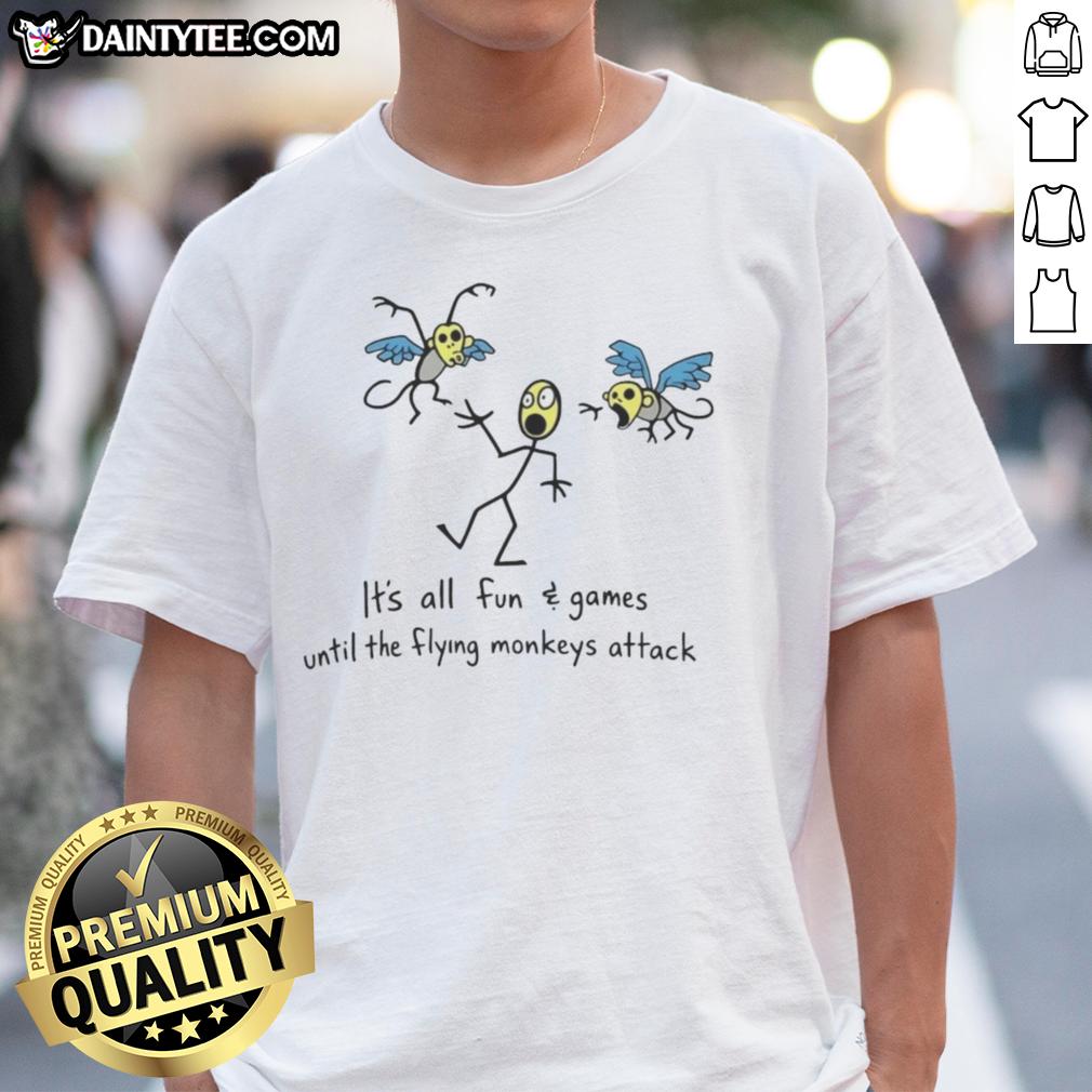 Awesome 'It's All Fun And Games Until The Flying Monkeys Attack' T-Shirt featuring a whimsical monkey graphic design.