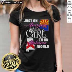 Awesome Just An Arizona Girl In A Alabama World ladies tee featuring a stylish design perfect for proud Arizona fans.