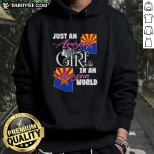 Alt Text: Arizona girl wearing 'Awesome Just An Arizona Girl In A Arizona World' hoodie, showcasing local pride and style.