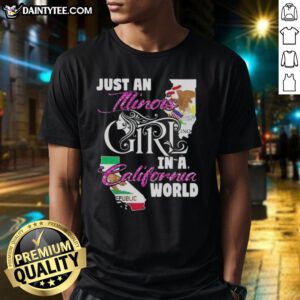 Awesome Just An Illinois Girl In A California World T-Shirt featuring vibrant graphics and a stylish fit for casual wear.